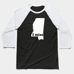 I Miss Mississippi - My Home State Baseball T-Shirt